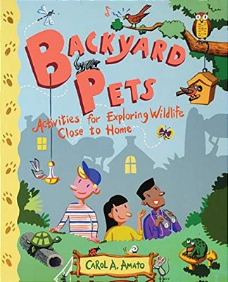 Backyard Pets: Activities For Exploring Wildlife Close To Home-..
