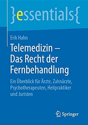 Telemedizin - Das Recht Der Fernbehandlung: Ein Überblick Für Ärzte, Zahnärzte, Psychotherapeuten, Heilpraktiker Und Juristen-..