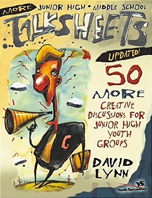 More Junior High And Middle School Talksheets-Updated!: 50 More Creative Discussions For Junior High Youth Groups-..