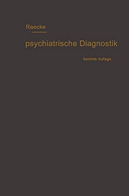 Grundriss Der Psychiatrischen Diagnostik Nebst Einem Anhang Enthaltend Die Für Den Psychiater Wichtigsten Gesetzesbestimmungen Und Eine Uebersicht Der-..