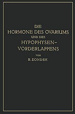 Die Hormone Des Ovariums Und Des Hypophysenvorderlappens: Untersuchungen Zur Biologie Und Klinik Der Weiblichen Genitalfunktion-..