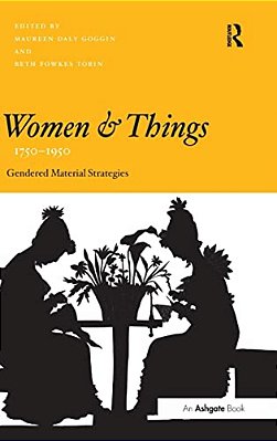 Women And Things, 1750-1950: Gendered Material Strategies-..