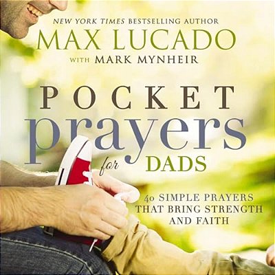 Pocket Prayers For Dads: 40 Simple Prayers That Bring Strength And Faith-..