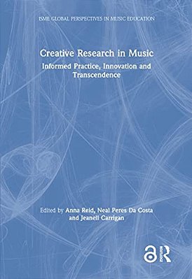 Creative Research In Music: Informed Practice, Innovation And Transcendence-..