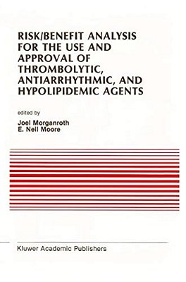 Risk/Benefit Analysis For The Use And Approval Of Thrombolytic, Antiarrhythmic, And Hypolipidemic Agents: Proceedings Of The Ninth Annual Symposium On-..