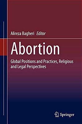 Abortion: Global Positions And Practices, Religious And Legal Perspectives-..