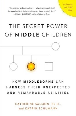The Secret Power Of Middle Children: How Middleborns Can Harness Their Unexpected And Remarkable Abilities-..