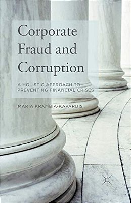 Corporate Fraud And Corruption: A Holistic Approach To Preventing Financial Crises-..