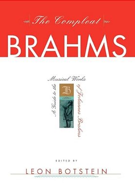 The Compleat Brahms: A Guide To The Musical Works Of Johannes Brahms-..