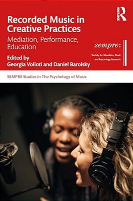 Recorded Music In Creative Practices: Mediation, Performance, Education-..