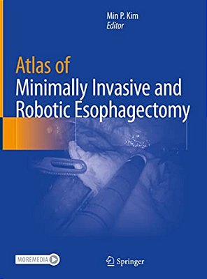 Atlas Of Minimally Invasive And Robotic Esophagectomy-..