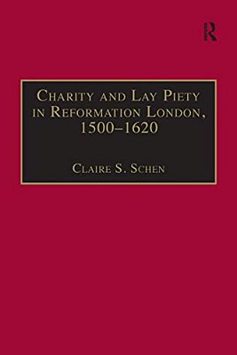 Charity And Lay Piety In Reformation London, 1500-1620-..