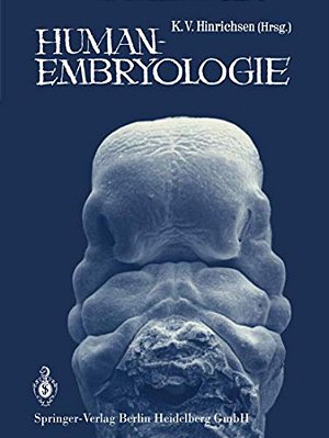 Humanembryologie: Lehrbuch Und Atlas Der Vorgeburtlichen Entwicklung Des Menschen-..