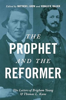 Prophet And The Reformer: The Letters Of Brigham Young And Thomas L. Kane-..
