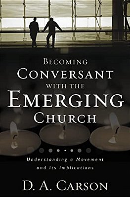 Becoming Conversant With The Emerging Church: Understanding A Movement And Its Implications-..