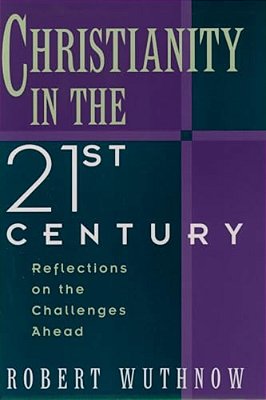Christianity In The Twenty-First Century: Reflections On The Challenges Ahead-..