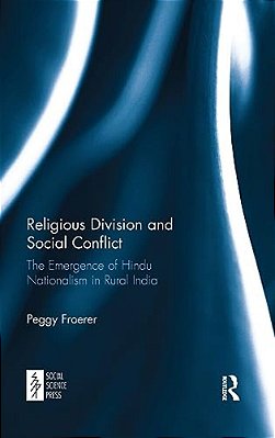 Religious Division And Social Conflict: The Emergence Of Hindu Nationalism In Rural India-..
