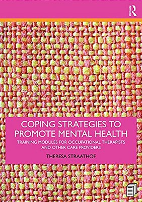 Coping Strategies To Promote Mental Health: Training Modules For Occupational Therapists And Other Care Providers-..