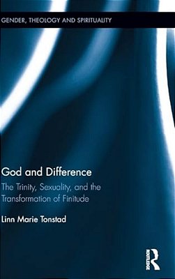 God And Difference: The Trinity, Sexuality, And The Transformation Of Finitude-..