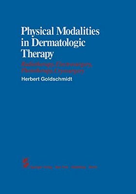 Physical Modalities In Dermatologic Therapy: Radiotherapy, Electrosurgery, Phototherapy, Cryosurgery-..