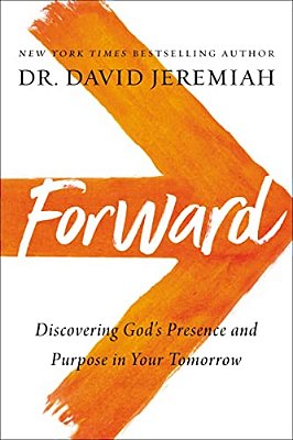 Forward: Discovering God's Presence And Purpose In Your Tomorrow-..