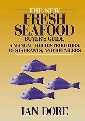 The New Fresh Seafood Buyer's Guide: A Manual For Distributors, Restaurants And Retailers-..