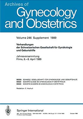 Verhandlungen Der Schweizerischen Gesellschaft Für Gynäkologie Und Geburtshilfe: Jahresversammlung Flims, 6.-8. April 1989-..