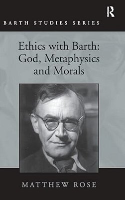 Ethics With Barth: God, Metaphysics And Morals-..