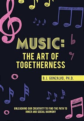 Music: The Art Of Togetherness: Unleashing Our Creativity To Find The Path To Inner And Social Harmony-..