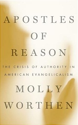 Apostles Of Reason: The Crisis Of Authority In American Evangelicalism-..