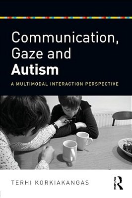 Communication, Gaze And Autism: A Multimodal Interaction Perspective-..