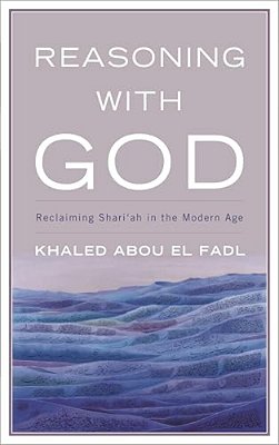 Reasoning With God: Reclaiming Shari'Ah In The Modern Age-..