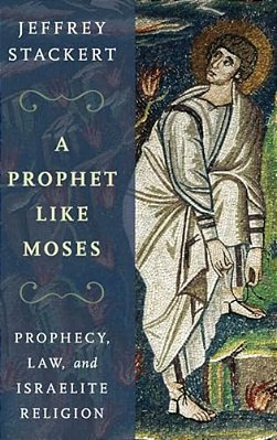 Prophet Like Moses: Prophecy, Law, And Israelite Religion-..