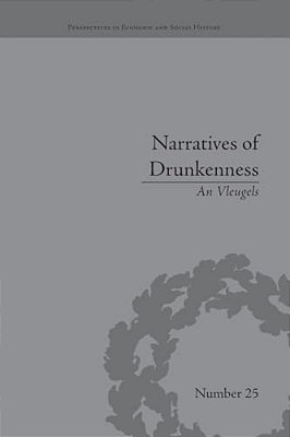 Narratives Of Drunkenness: Belgium, 1830-1914-..
