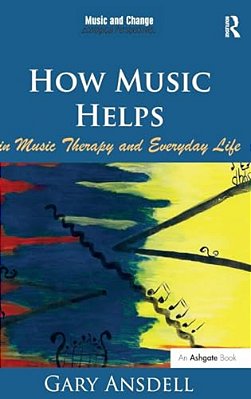 How Music Helps In Music Therapy And Everyday Life. By Gary Ansdell-..