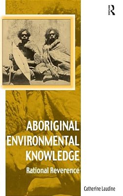 Aboriginal Environmental Knowledge: Rational Reverence-..