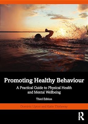 Promoting Healthy Behaviour: A Practical Guide To Physical Health And Mental Wellbeing-..