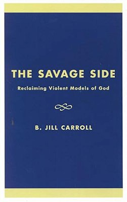 The Savage Side: Reclaiming Violent Models Of God-..