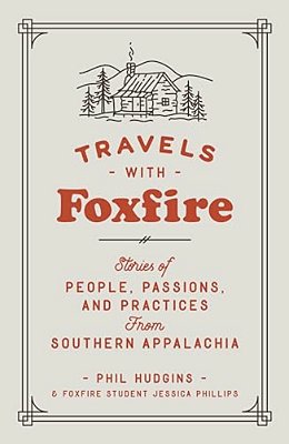 Travels With Foxfire: Stories Of People, Passions, And Practices From Southern Appalachia-..