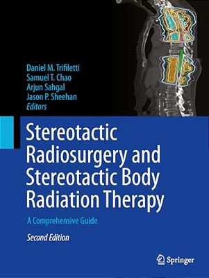 Stereotactic Radiosurgery And Stereotactic Body Radiation Therapy: A Comprehensive Guide-..