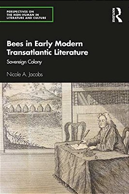 Bees In Early Modern Transatlantic Literature: Sovereign Colony-..