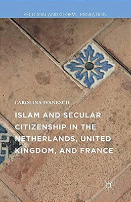 Islam And Secular Citizenship In The Netherlands, United Kingdom, And France-..