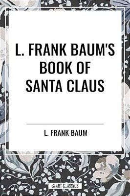 L. Frank Baum's Book Of Santa Claus-..