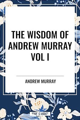 Wisdom Of Andrew Murray Vol I-..