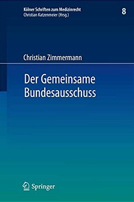 Der Gemeinsame Bundesausschuss: Normsetzung Durch Richtlinien Sowie Integration Neuer Untersuchungs- Und Behandlungsmethoden In Den Leistungskatalog D-..