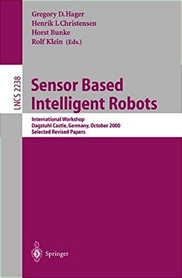 Sensor Based Intelligent Robots: International Workshop, Dagstuhl Castle, Germany, October 15-20, 2000. Selected Revised Papers-..