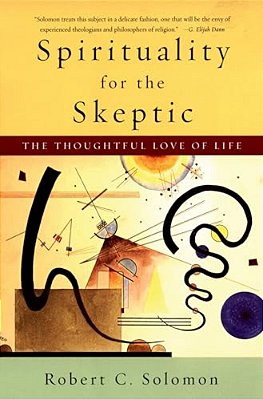 Spirituality For The Skeptic: The Thoughtful Love Of Life-..