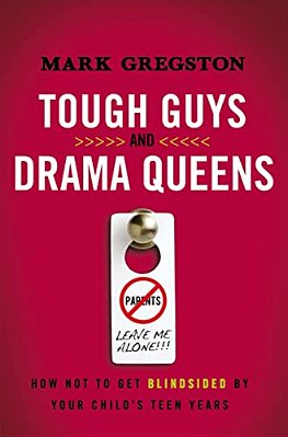 A Tough Guys And Drama Queens: How Not To Get Blindsided By Your Child's Teen Years-..