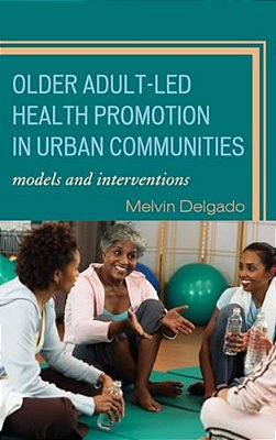 Older Adult-Led Health Promotion In Urban Communities: Models And Interventions-..