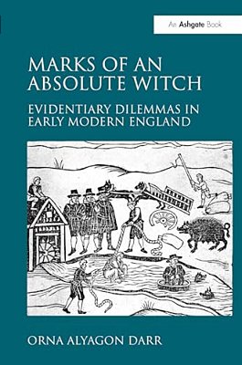 Marks Of An Absolute Witch: Evidentiary Dilemmas In Early Modern England-..